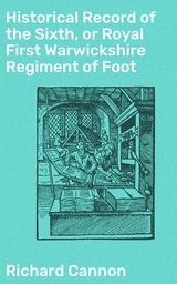 Historical Record of the Sixth, or Royal First Warwickshire Regiment of Foot - Richard Cannon
