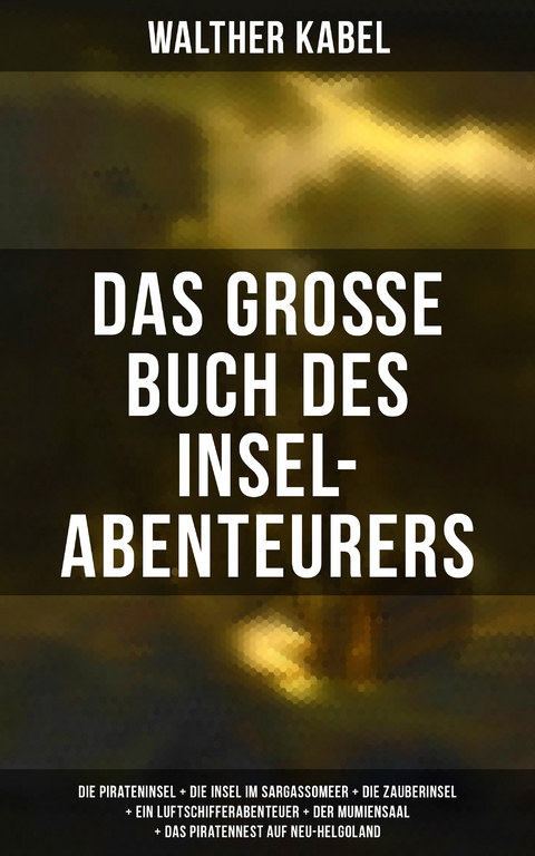 Das gro&szlig;e Buch des Insel-Abenteurers - Walther Kabel