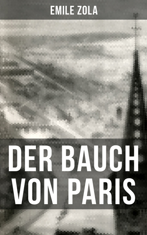 Der Bauch von Paris -  Emile Zola