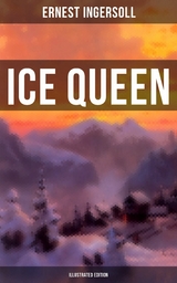 Ice Queen (Illustrated Edition) -  Ernest Ingersoll