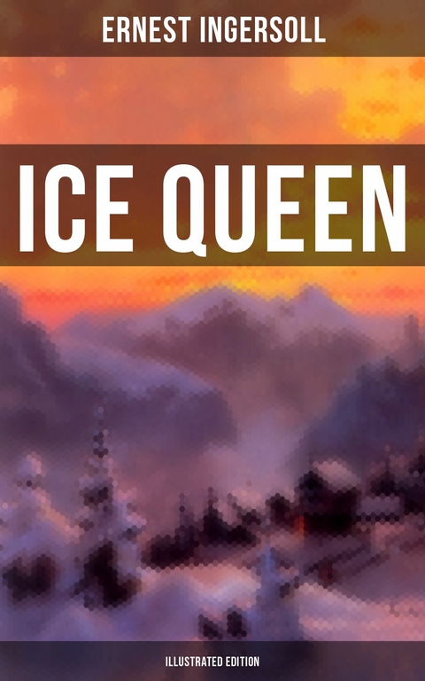 Ice Queen (Illustrated Edition) -  Ernest Ingersoll