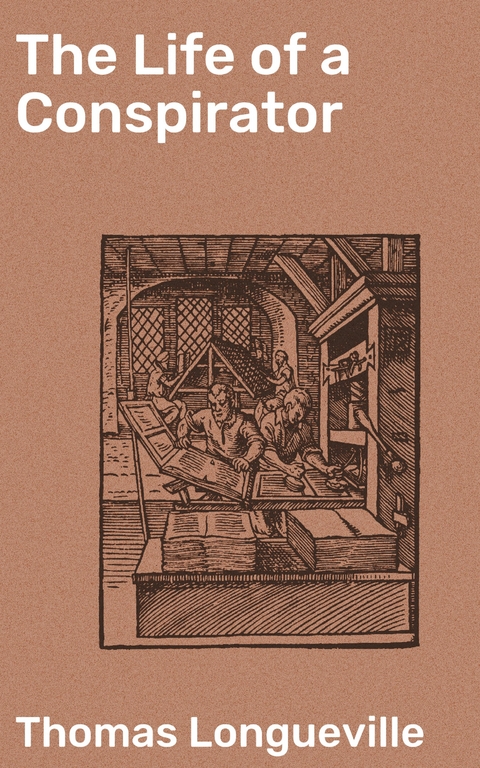 The Life of a Conspirator - Thomas Longueville
