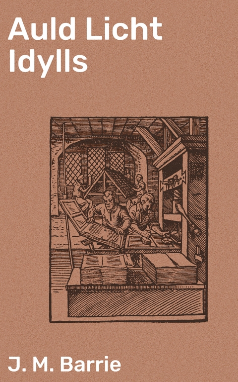 Auld Licht Idylls - J. M. Barrie