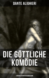 Die G&ouml;ttliche Kom&ouml;die: 4 &Uuml;bersetzungen in einem Band - Dante Alighieri