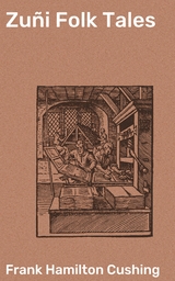Zu&ntilde;i Folk Tales - Frank Hamilton Cushing