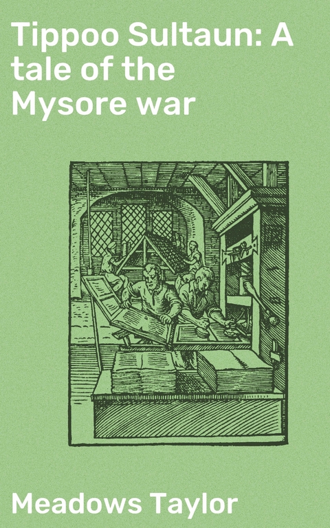 Tippoo Sultaun: A tale of the Mysore war - Meadows Taylor