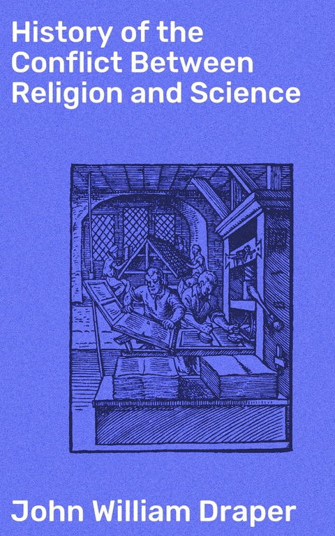 History of the Conflict Between Religion and Science - John William Draper