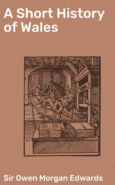 A Short History of Wales - Owen Morgan Edwards  Sir