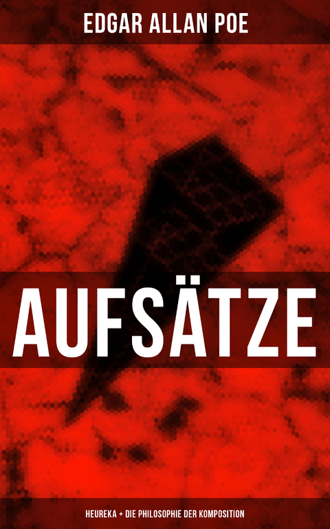 Aufs&auml;tze: Heureka + Die Philosophie der Komposition - Edgar Allan Poe
