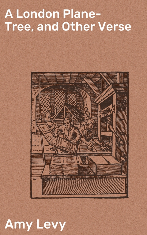 A London Plane-Tree, and Other Verse - Amy Levy