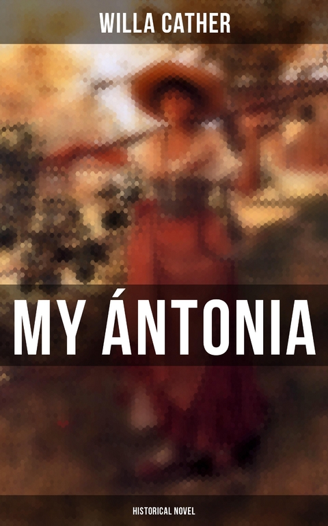 My &Aacute;ntonia (Historical Novel) - Willa Cather