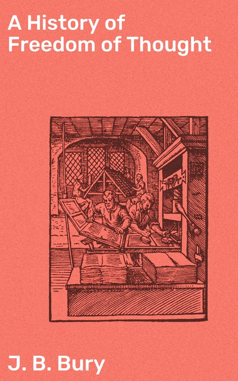 A History of Freedom of Thought - J. B. Bury