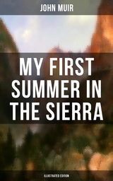 MY FIRST SUMMER IN THE SIERRA (Illustrated Edition) -  John Muir