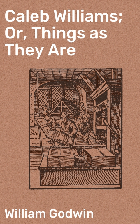 Caleb Williams; Or, Things as They Are - William Godwin