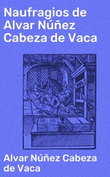 Naufragios de Alvar N&uacute;&ntilde;ez Cabeza de Vaca - Alvar N&uacute;&ntilde;ez Cabeza de Vaca