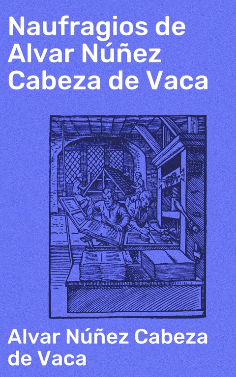 Naufragios de Alvar N&uacute;&ntilde;ez Cabeza de Vaca - Alvar N&uacute;&ntilde;ez Cabeza de Vaca