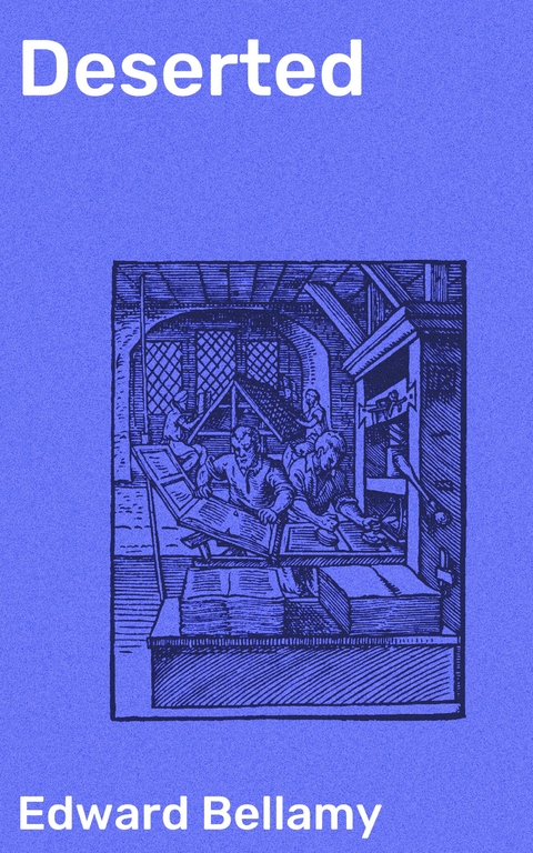 Deserted - Edward Bellamy