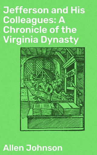 Jefferson and His Colleagues: A Chronicle of the Virginia Dynasty