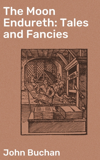 The Moon Endureth: Tales and Fancies