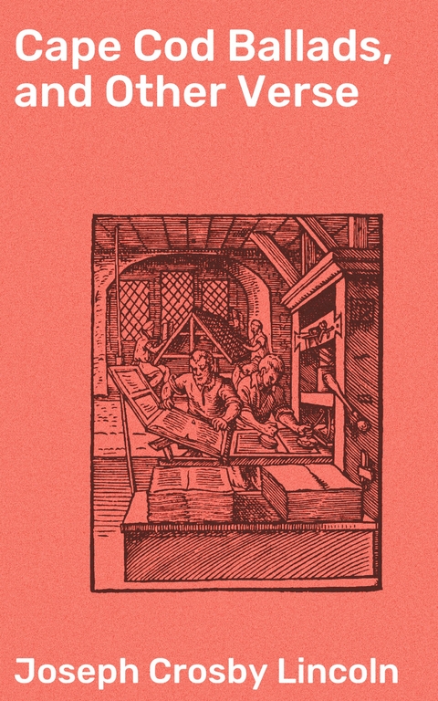 Cape Cod Ballads, and Other Verse - Joseph Crosby Lincoln