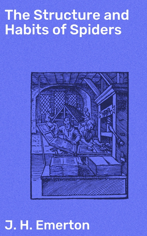 The Structure and Habits of Spiders - J. H. Emerton