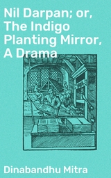 Nil Darpan; or, The Indigo Planting Mirror, A Drama - Dinabandhu Mitra