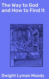 The Way to God and How to Find It - Dwight Lyman Moody