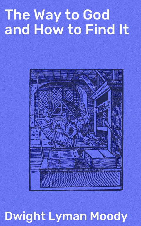 The Way to God and How to Find It - Dwight Lyman Moody