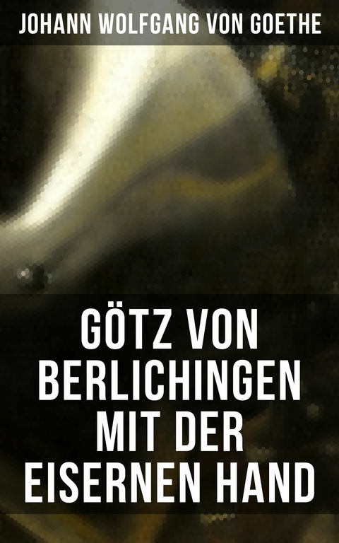 G&ouml;tz von Berlichingen mit der eisernen Hand -  Johann Wolfgang Von Goethe