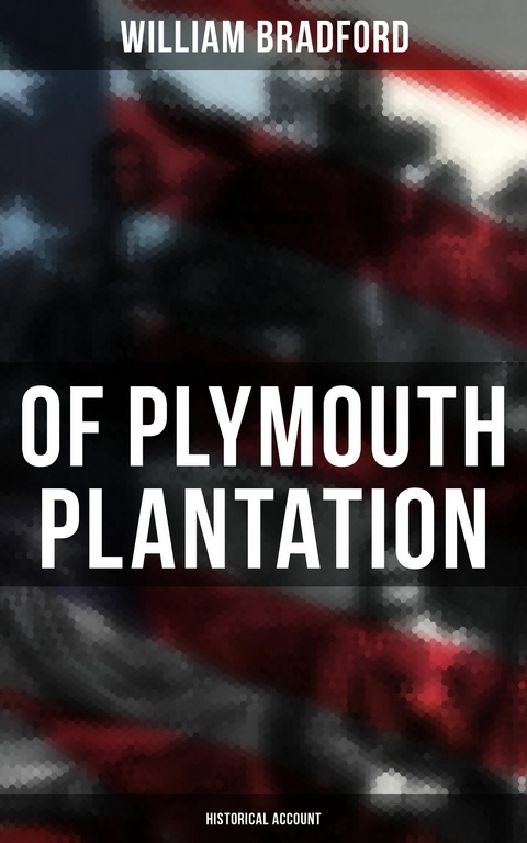 Of Plymouth Plantation: Historical Account -  William Bradford