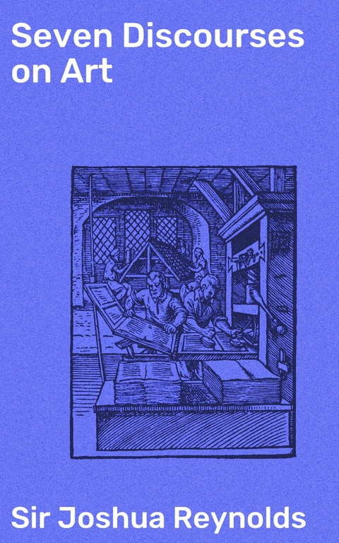 Seven Discourses on Art - Joshua Reynolds  Sir