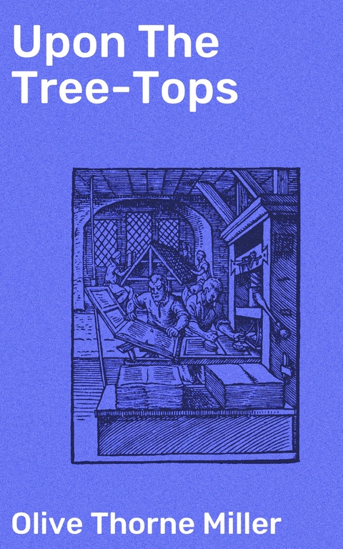 Upon The Tree-Tops - Olive Thorne Miller