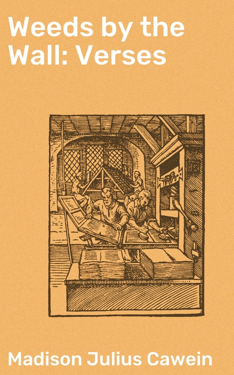 Weeds by the Wall: Verses - Madison Julius Cawein