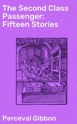 The Second Class Passenger: Fifteen Stories - Perceval Gibbon