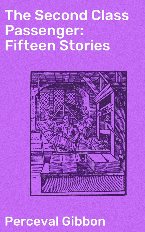 The Second Class Passenger: Fifteen Stories - Perceval Gibbon