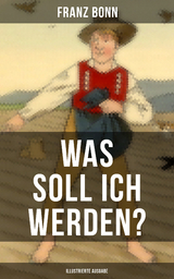Was soll ich werden? (Illustrierte Ausgabe) - Franz Bonn