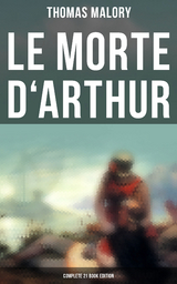 Le Morte d'Arthur (Complete 21 Book Edition) - Thomas Malory