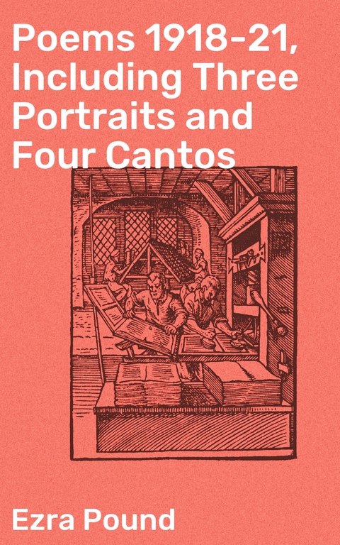 Poems 1918-21, Including Three Portraits and Four Cantos - Ezra Pound