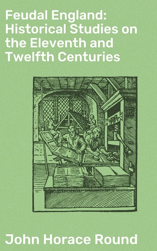Feudal England: Historical Studies on the Eleventh and Twelfth Centuries