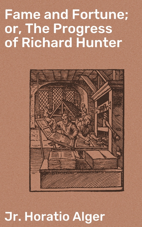 Fame and Fortune; or, The Progress of Richard Hunter - Horatio Jr. Alger