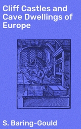 Cliff Castles and Cave Dwellings of Europe - S. Baring-Gould