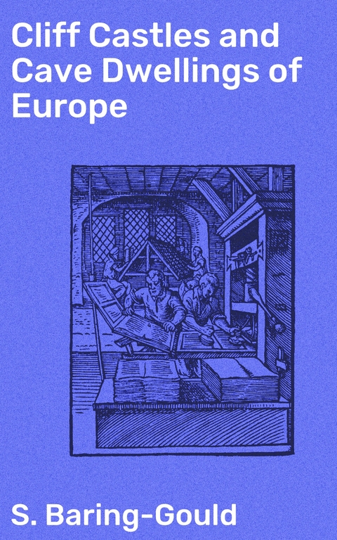 Cliff Castles and Cave Dwellings of Europe - S. Baring-Gould