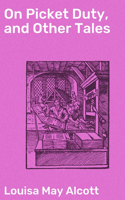 On Picket Duty, and Other Tales - Louisa May Alcott