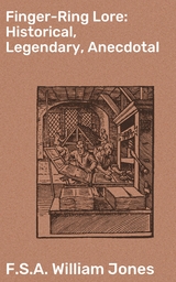 Finger-Ring Lore: Historical, Legendary, Anecdotal - William Jones  F.S.A.