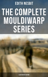 The Complete Mouldiwarp Series (Illustrated Edition) -  Edith Nesbit