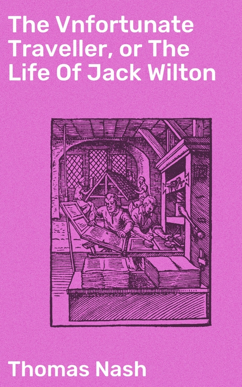 The Vnfortunate Traveller, or The Life Of Jack Wilton - Thomas Nash