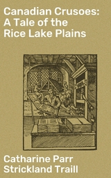 Canadian Crusoes: A Tale of the Rice Lake Plains - Catharine Parr Strickland Traill