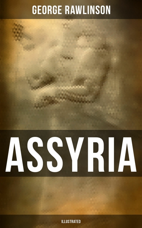 ASSYRIA (Illustrated) -  George Rawlinson