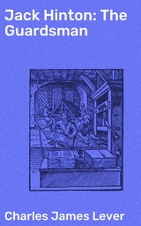Jack Hinton: The Guardsman - Charles James Lever