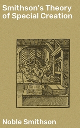 Smithson's Theory of Special Creation - Noble Smithson